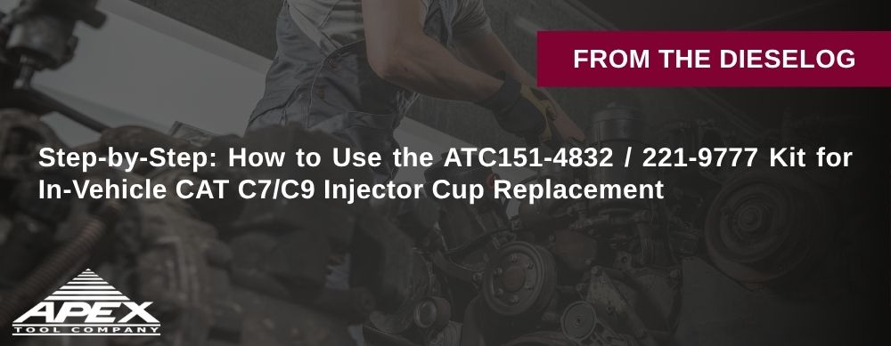 Step-by-Step: How to Use the ATC151-4832 / 221-9777 Kit for In-Vehicle CAT C7/C9 Injector Cup Replacement
